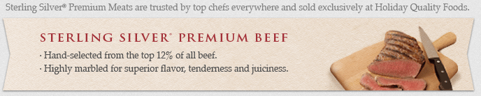 Sterling Silver Premium Meats are trusted by top chefs everywhere and sold exclusively at Times Supermarkets. Sterling Silver Premium Beef: Hand-selected from the top 12% of all beef. Highly marbled for superior flavor, tenderness and juiciness. Sterling Silver Premium Pork 36% more tender than regular pork. Hand-selected for coloring that guarantees a consistent product every time.